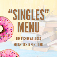 &quot;Singles&quot; Menu for Pickup at Logos Bookstore in Kent, OH